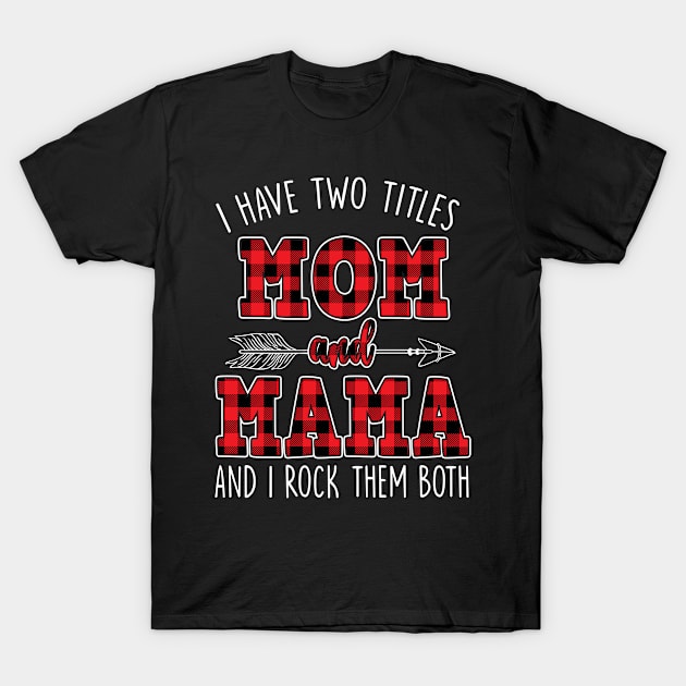 I Have Two Titles Mom And Mama And I Rock Them Both Buffalo Plaid T-Shirt by waterbrookpanders